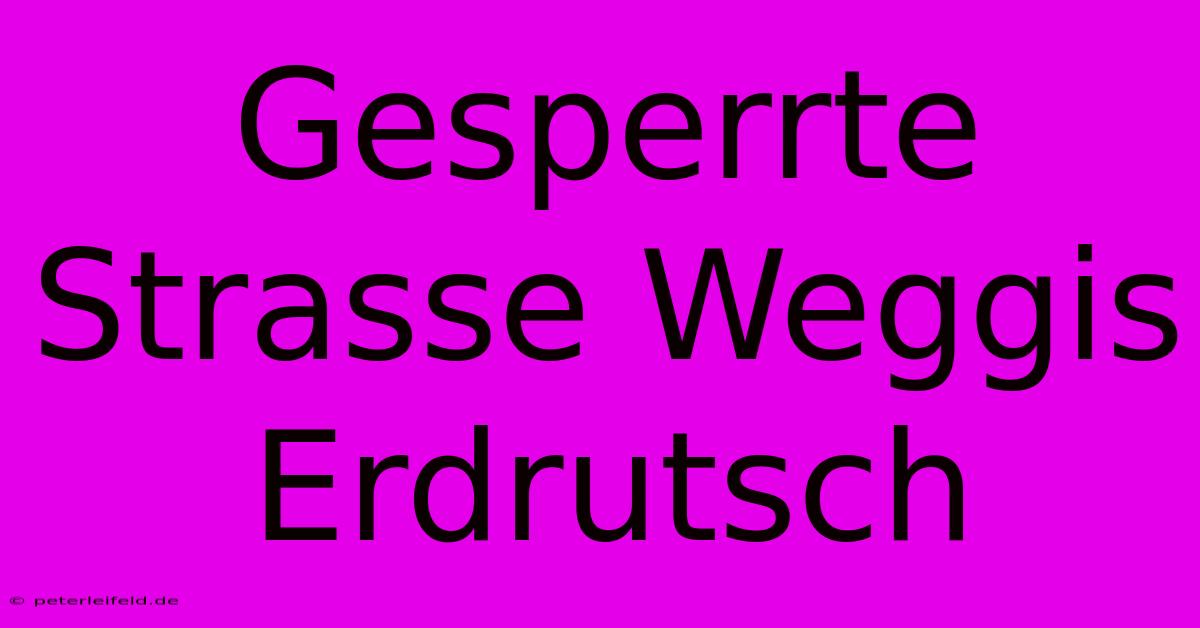 Gesperrte Strasse Weggis Erdrutsch