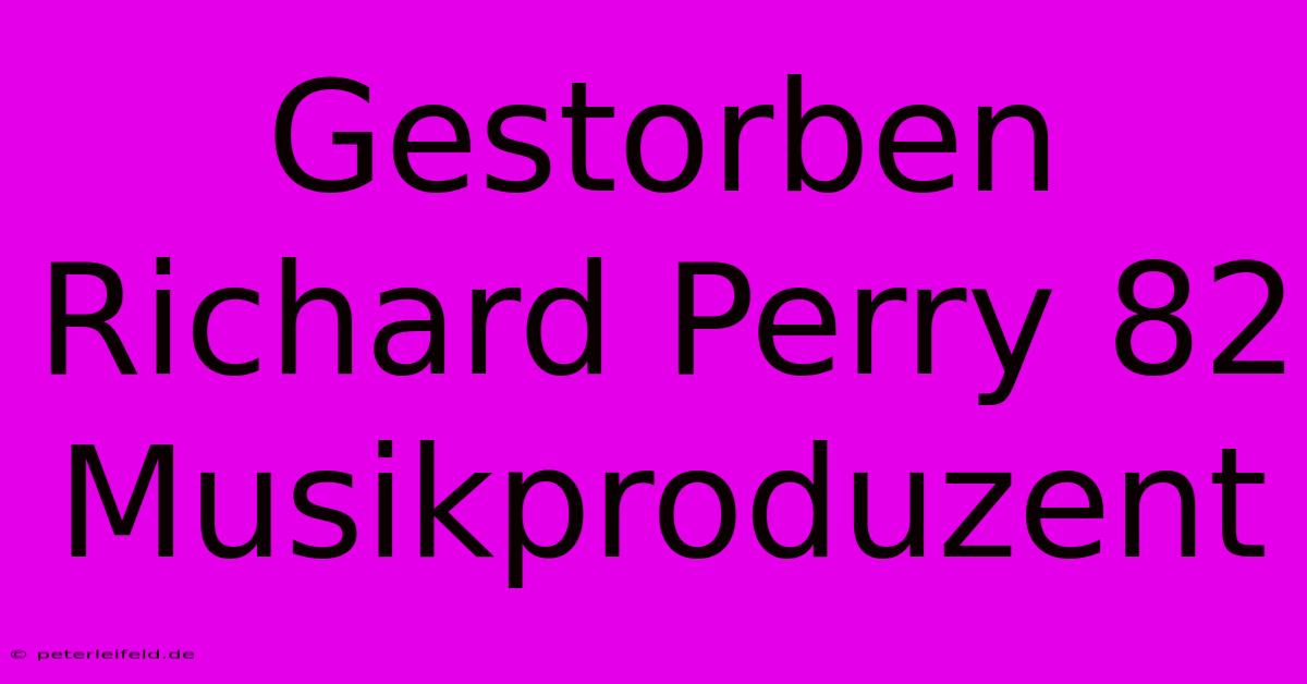 Gestorben Richard Perry 82 Musikproduzent