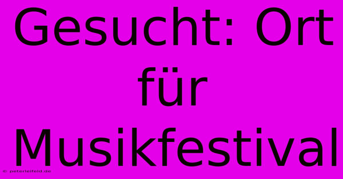 Gesucht: Ort Für Musikfestival