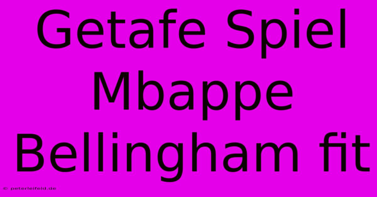 Getafe Spiel Mbappe Bellingham Fit