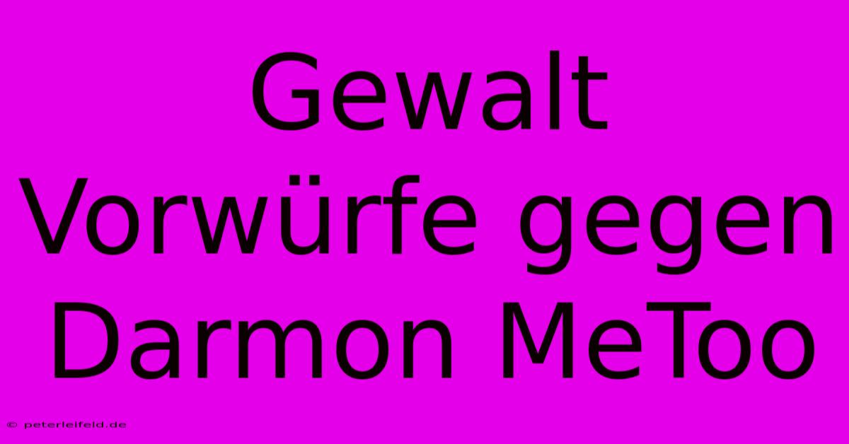 Gewalt Vorwürfe Gegen Darmon MeToo