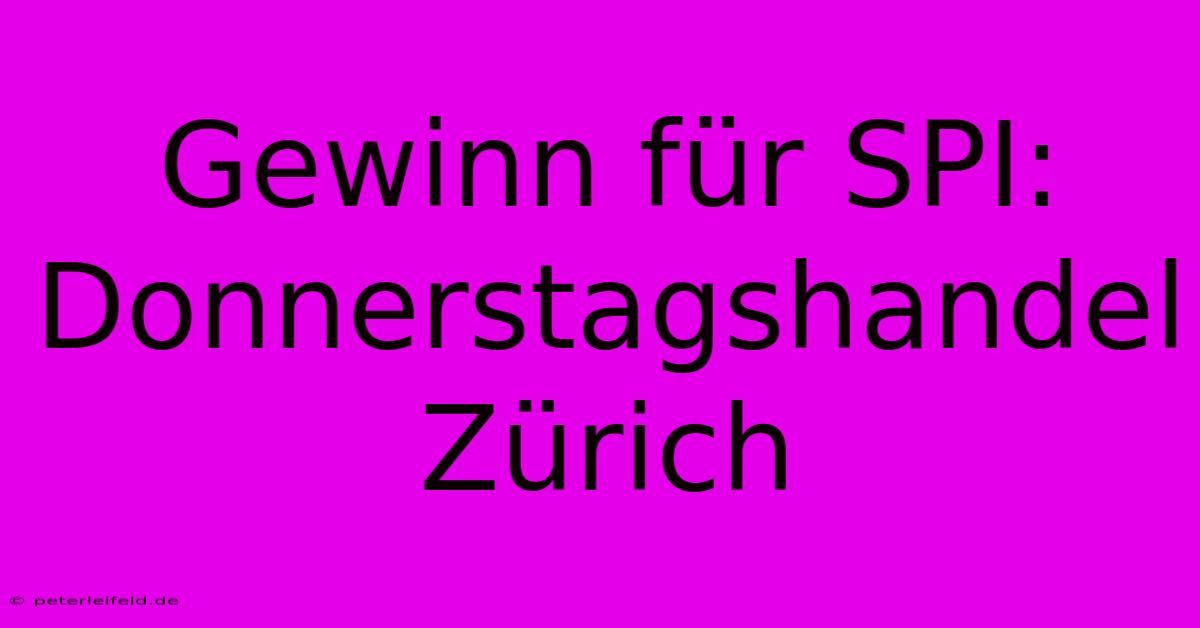 Gewinn Für SPI: Donnerstagshandel Zürich