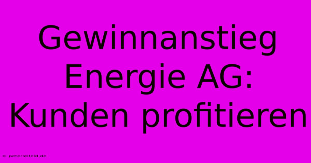 Gewinnanstieg Energie AG: Kunden Profitieren