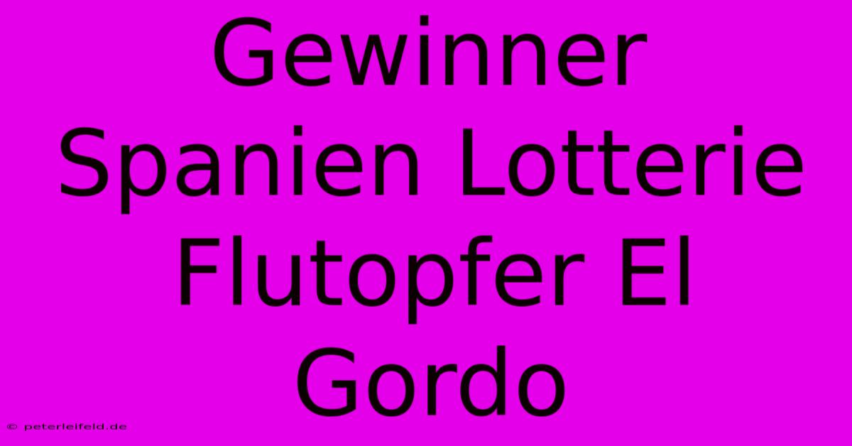 Gewinner Spanien Lotterie Flutopfer El Gordo