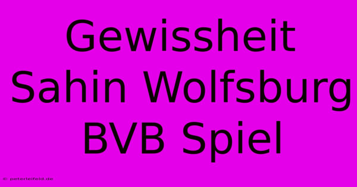 Gewissheit Sahin Wolfsburg BVB Spiel