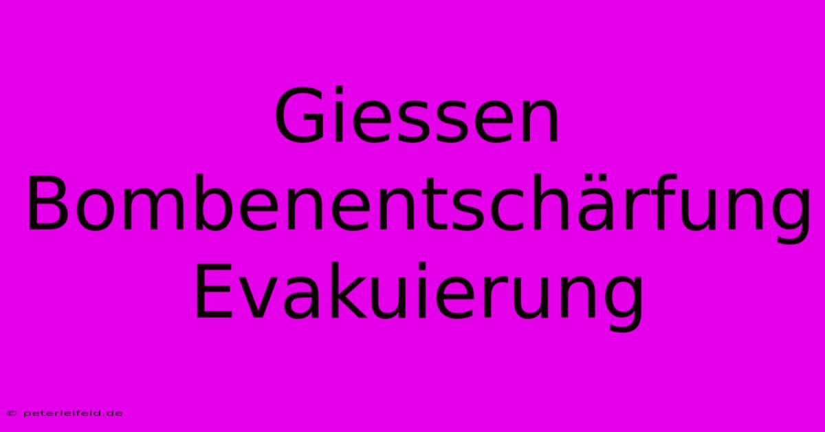 Giessen Bombenentschärfung Evakuierung