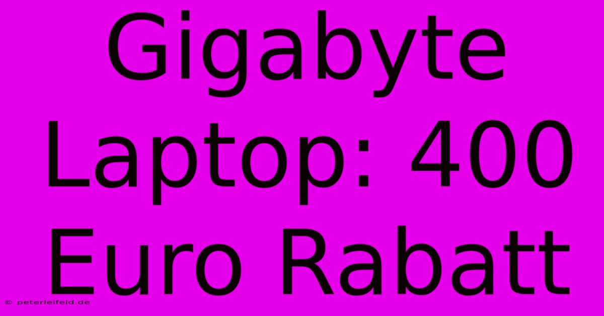 Gigabyte Laptop: 400 Euro Rabatt