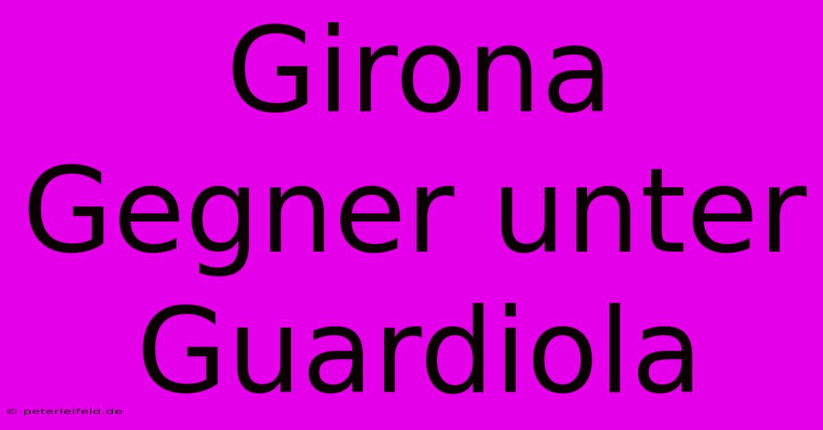 Girona Gegner Unter Guardiola