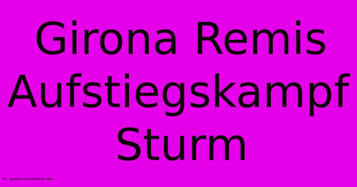 Girona Remis Aufstiegskampf Sturm