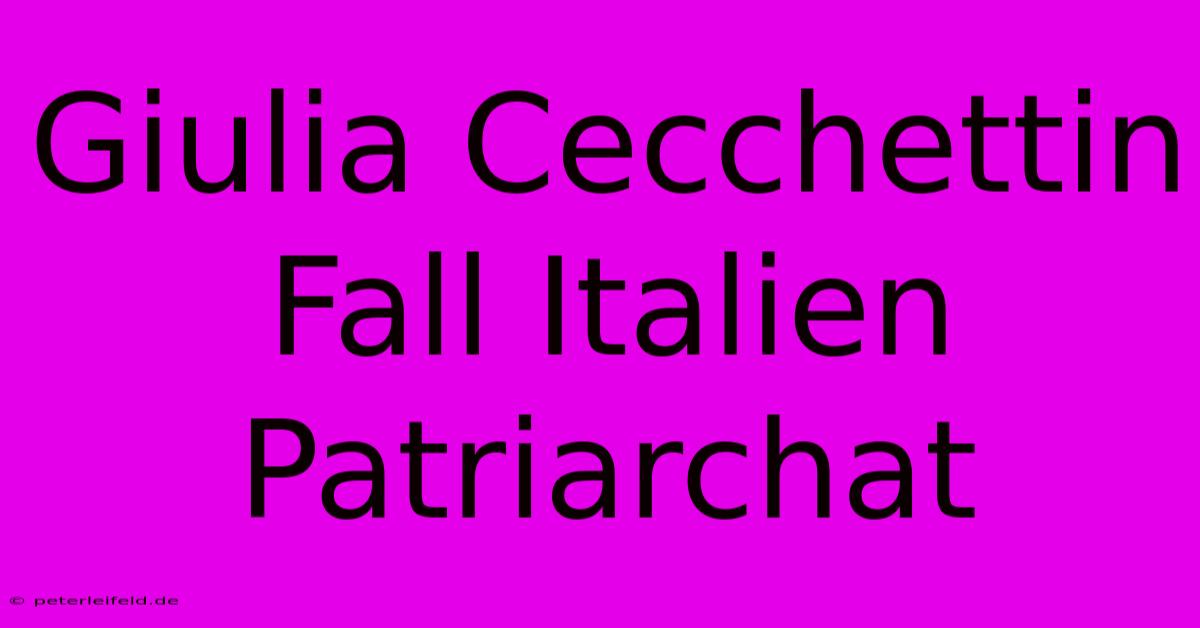 Giulia Cecchettin Fall Italien Patriarchat