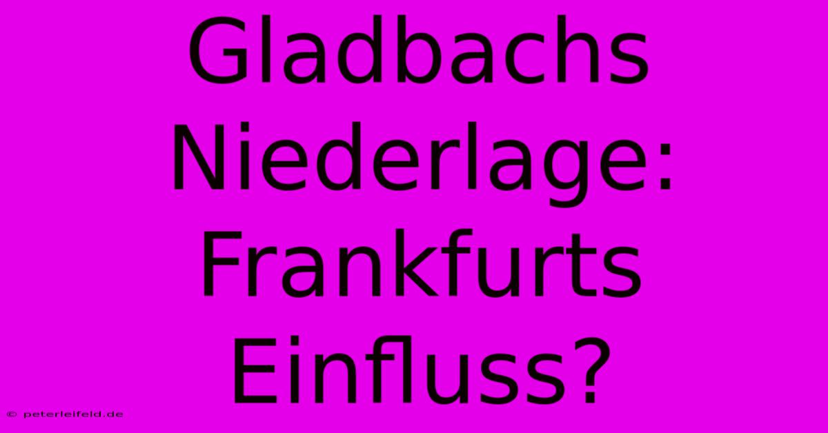 Gladbachs Niederlage: Frankfurts Einfluss?