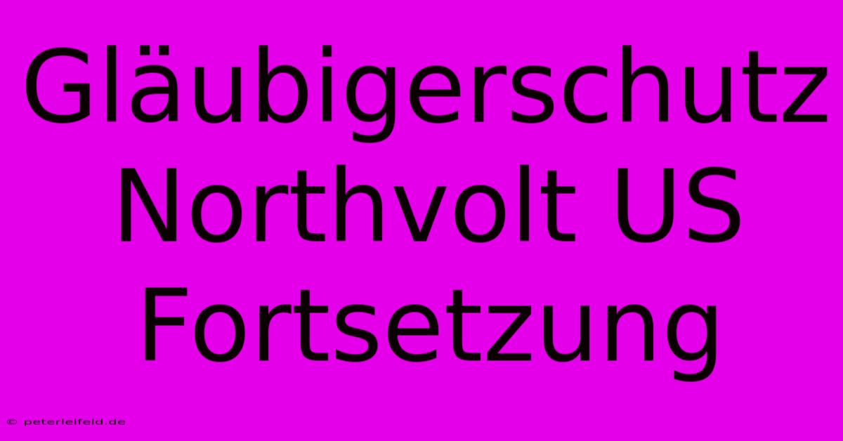 Gläubigerschutz Northvolt US Fortsetzung