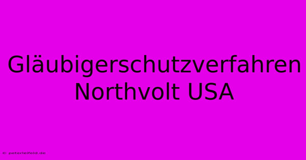 Gläubigerschutzverfahren Northvolt USA