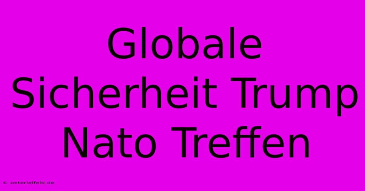 Globale Sicherheit Trump Nato Treffen