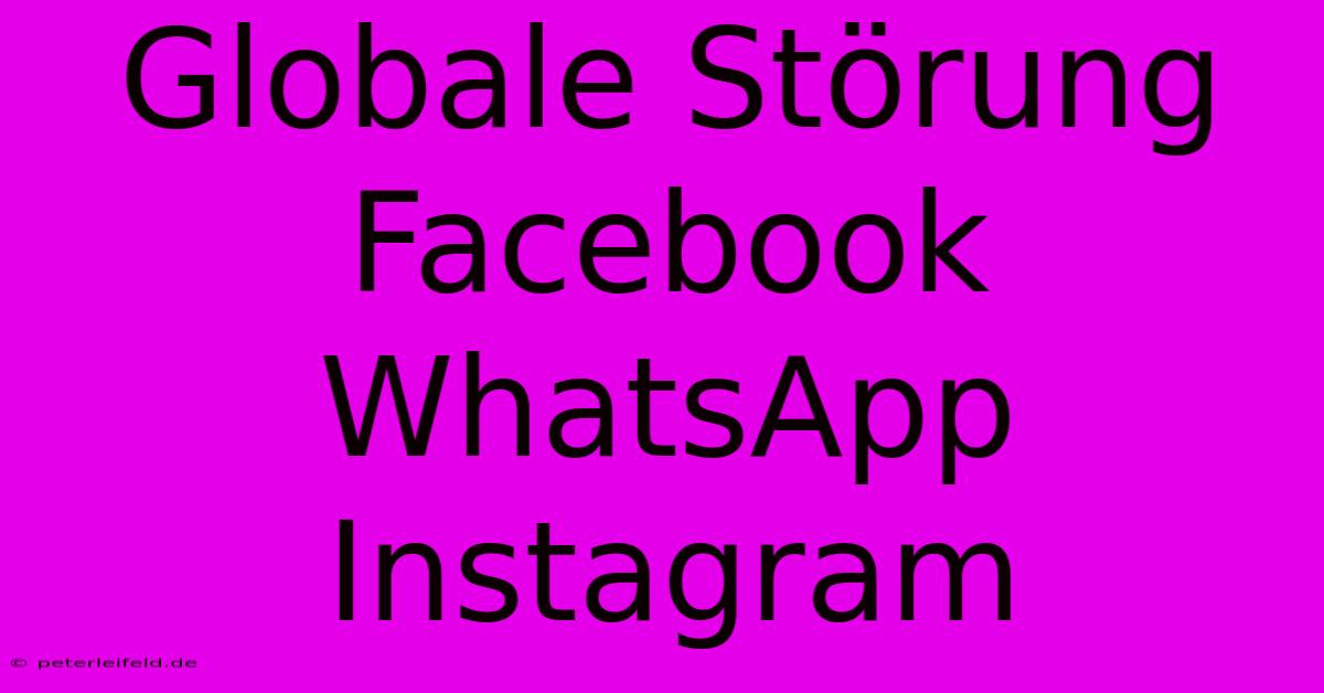 Globale Störung Facebook WhatsApp Instagram