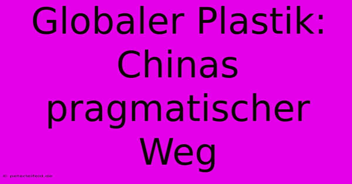 Globaler Plastik: Chinas Pragmatischer Weg