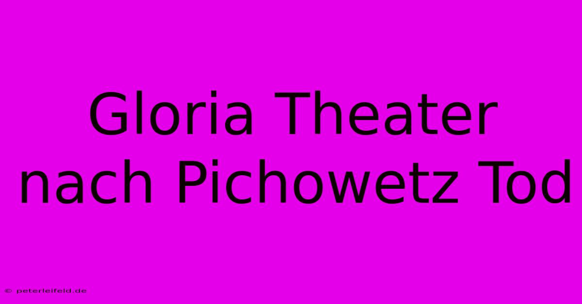 Gloria Theater Nach Pichowetz Tod