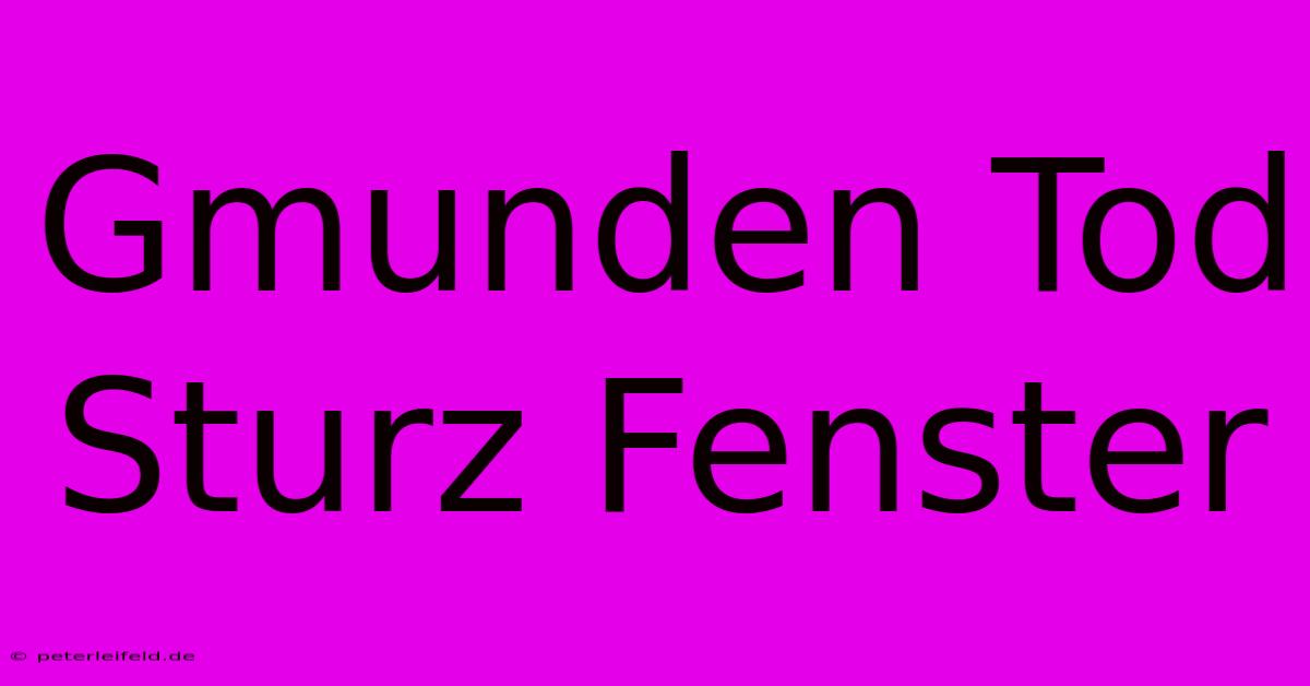 Gmunden Tod Sturz Fenster