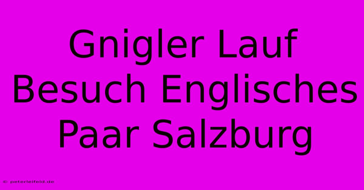 Gnigler Lauf Besuch Englisches Paar Salzburg