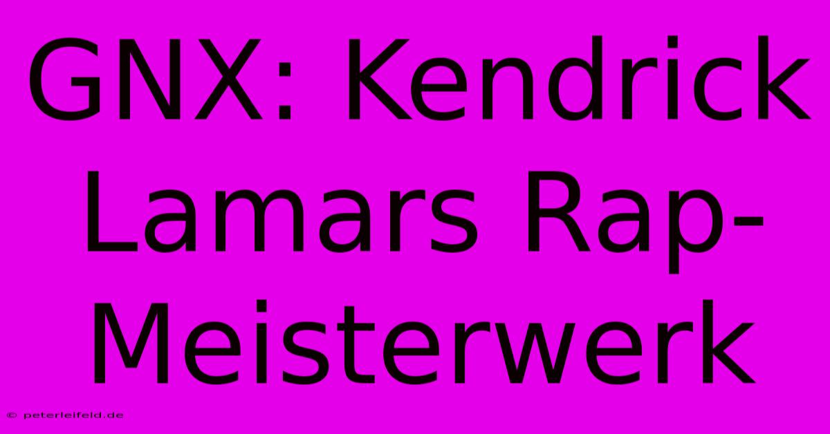 GNX: Kendrick Lamars Rap-Meisterwerk