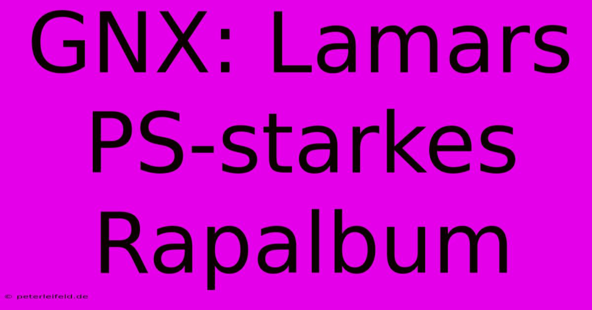 GNX: Lamars PS-starkes Rapalbum