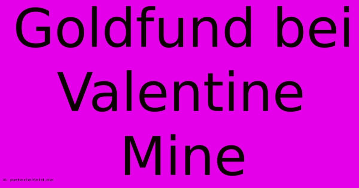 Goldfund Bei Valentine Mine