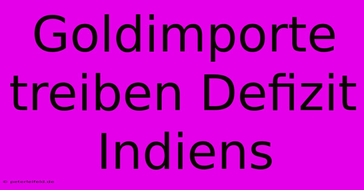 Goldimporte Treiben Defizit Indiens