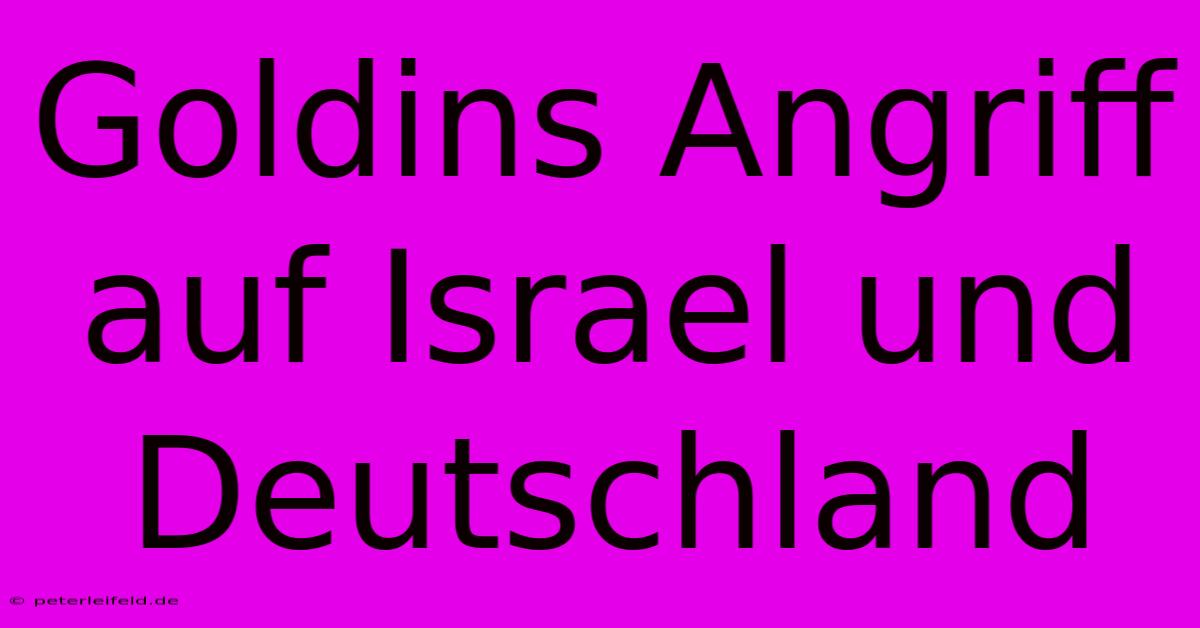 Goldins Angriff Auf Israel Und Deutschland