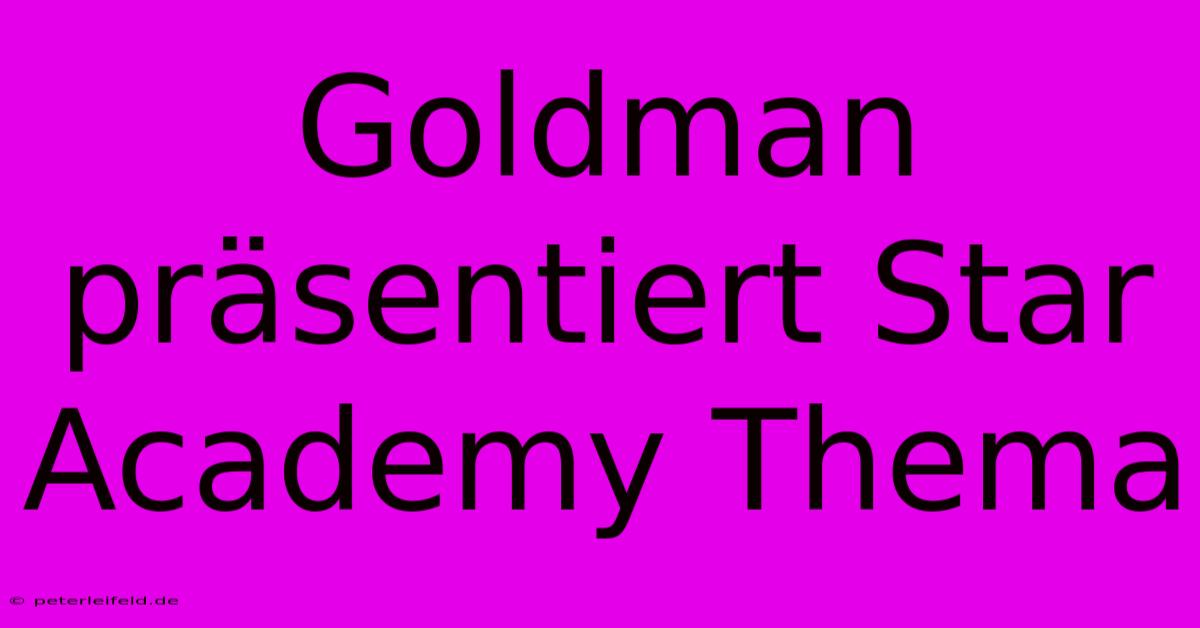 Goldman Präsentiert Star Academy Thema