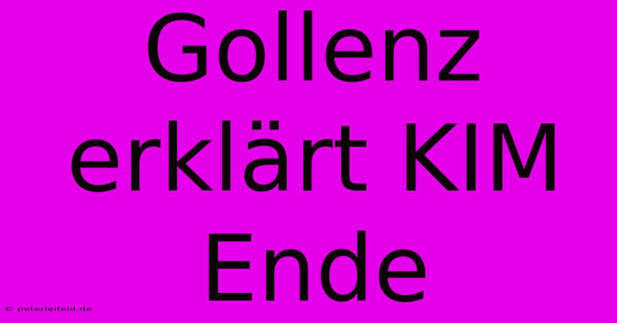 Gollenz Erklärt KIM Ende