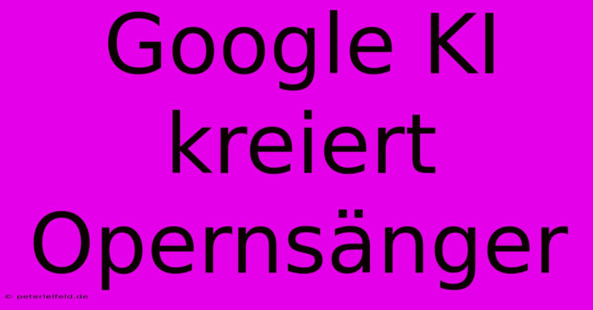 Google KI Kreiert Opernsänger