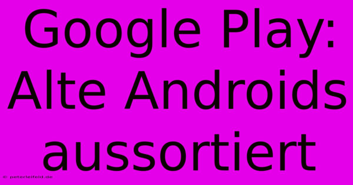 Google Play: Alte Androids Aussortiert