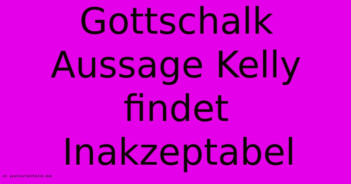 Gottschalk Aussage Kelly Findet Inakzeptabel