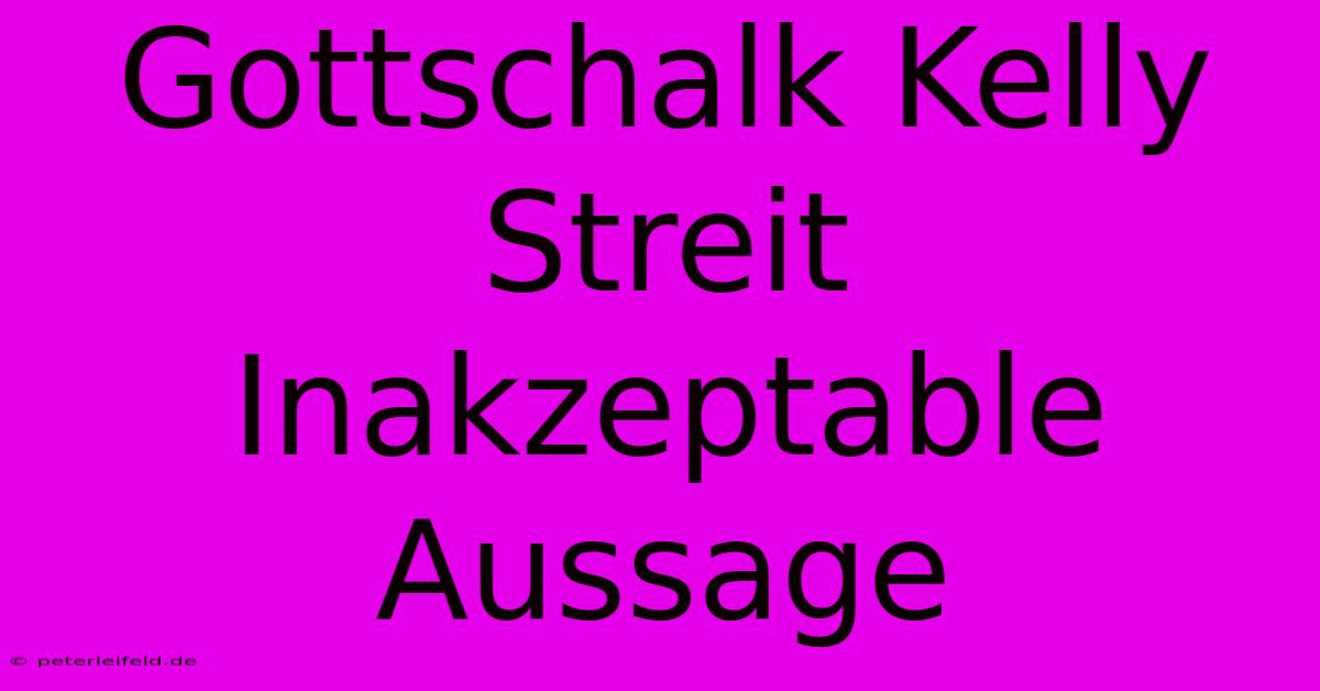 Gottschalk Kelly Streit Inakzeptable Aussage