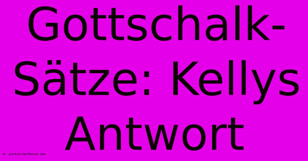 Gottschalk-Sätze: Kellys Antwort