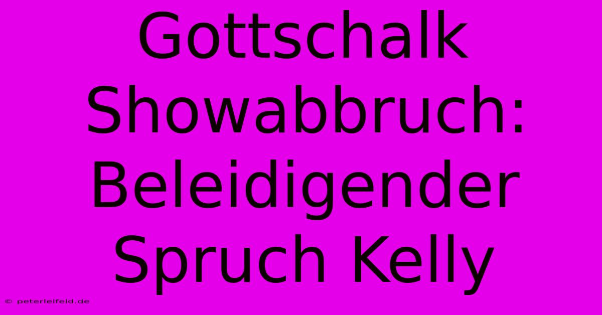 Gottschalk Showabbruch: Beleidigender Spruch Kelly