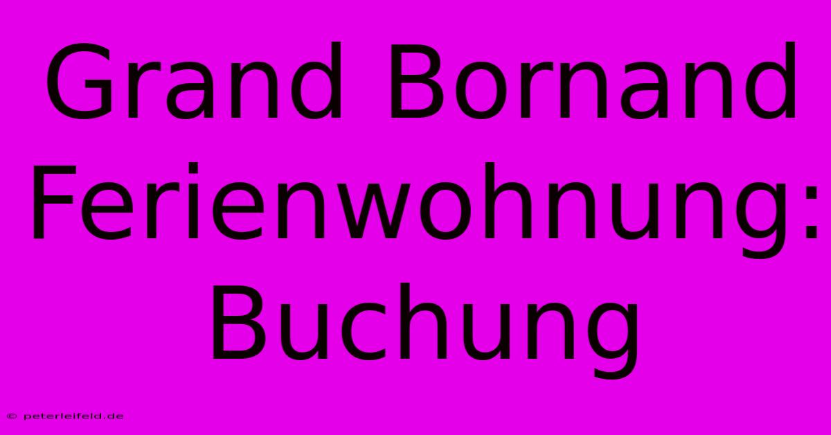 Grand Bornand Ferienwohnung: Buchung