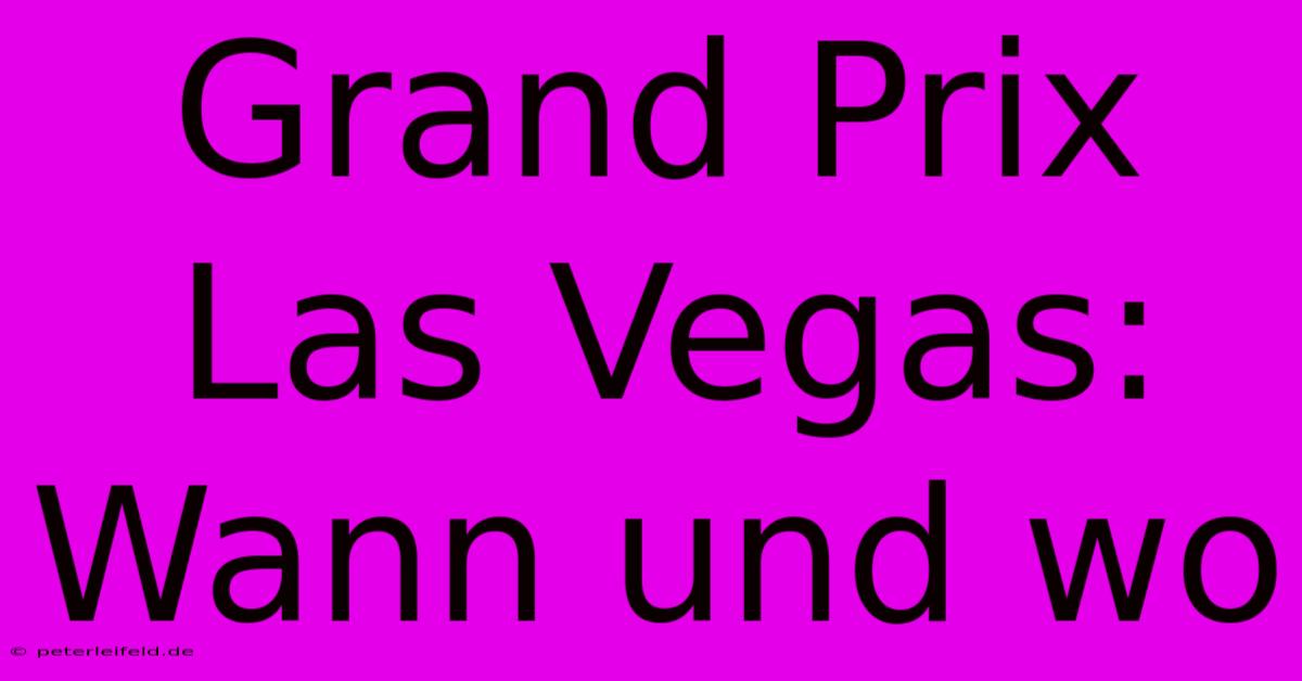 Grand Prix Las Vegas: Wann Und Wo