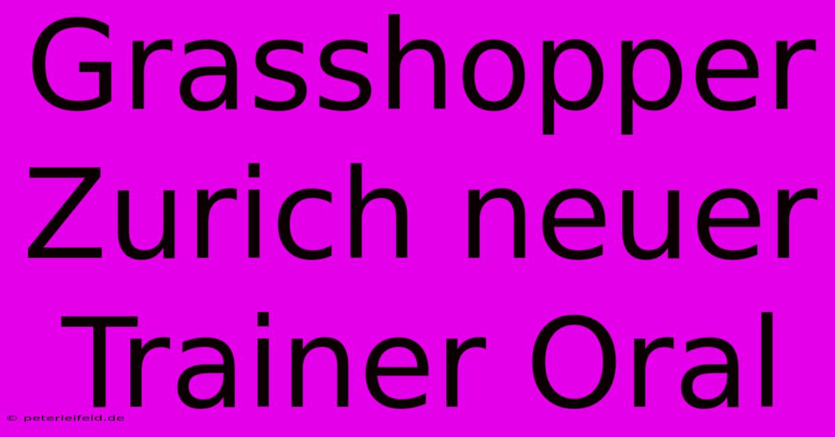 Grasshopper Zurich Neuer Trainer Oral