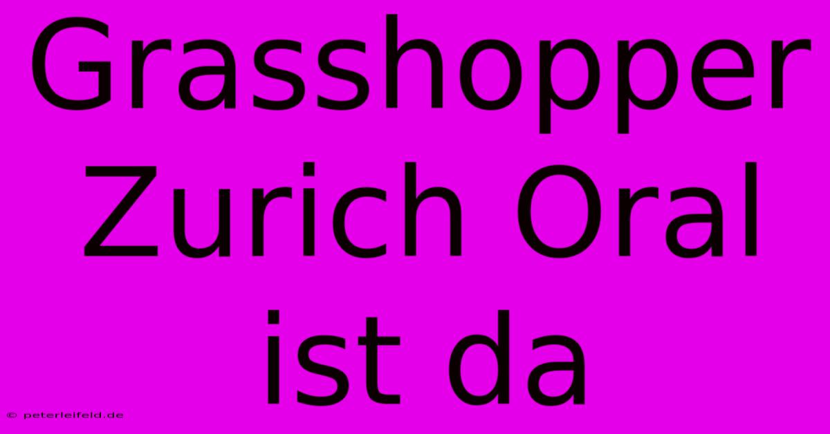 Grasshopper Zurich Oral Ist Da