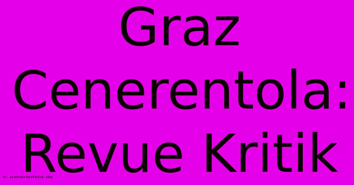 Graz Cenerentola: Revue Kritik