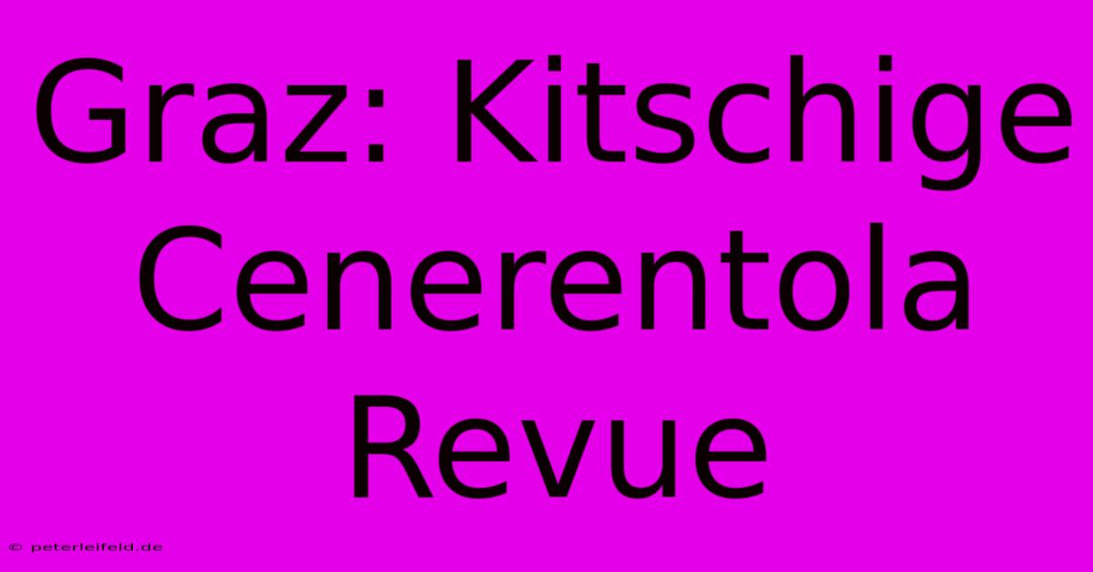 Graz: Kitschige Cenerentola Revue