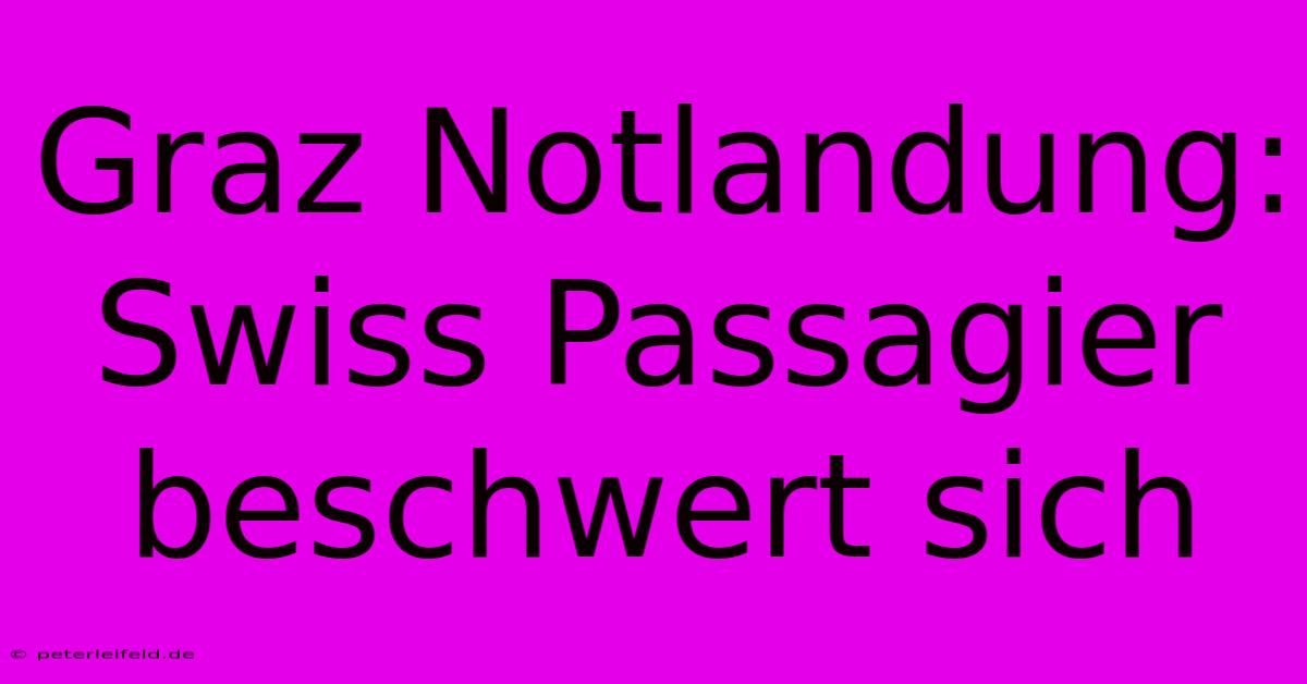 Graz Notlandung: Swiss Passagier Beschwert Sich