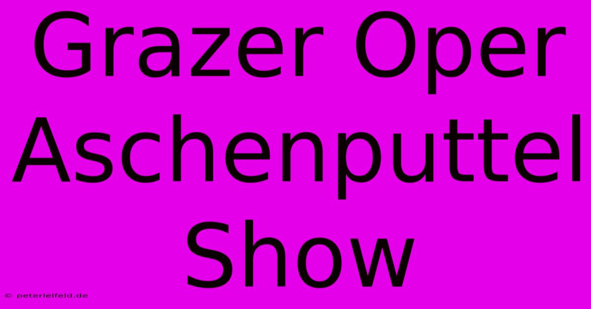 Grazer Oper Aschenputtel Show