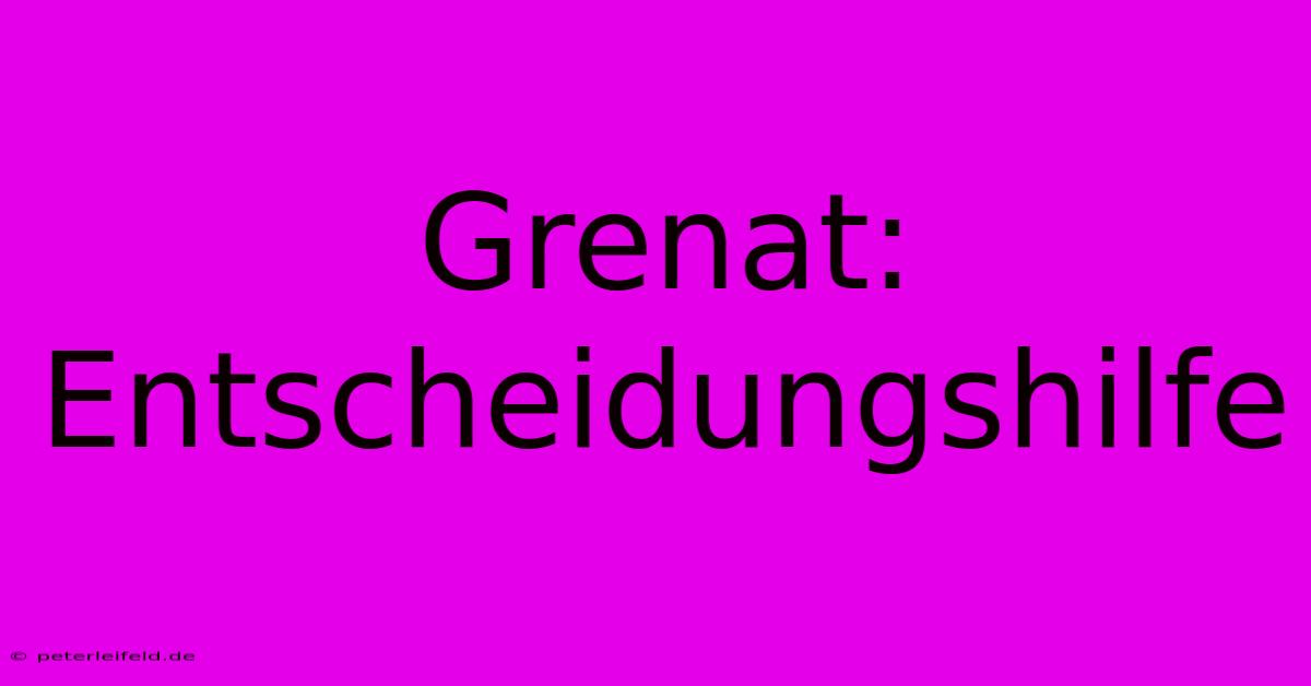 Grenat:  Entscheidungshilfe