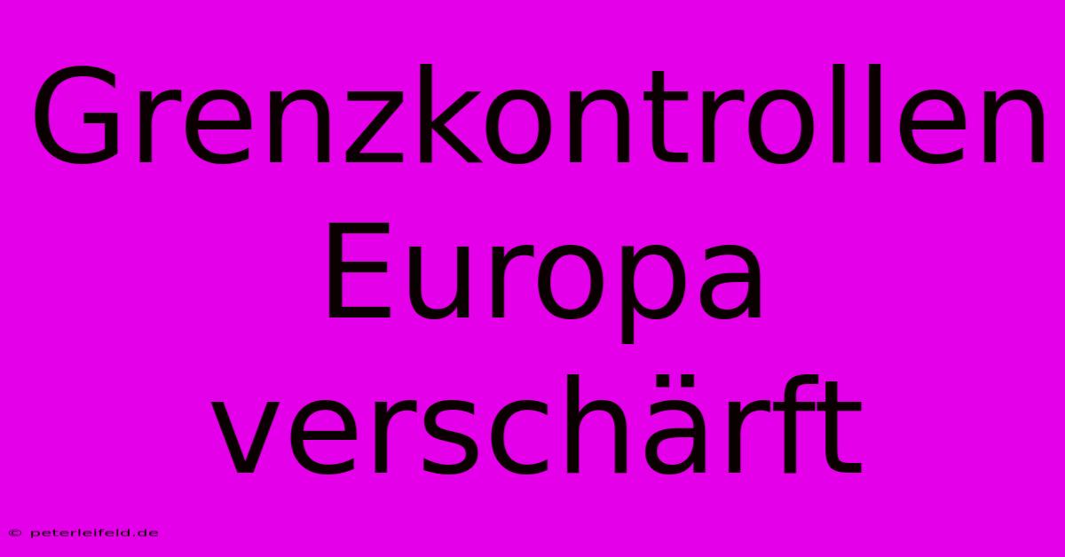 Grenzkontrollen Europa Verschärft