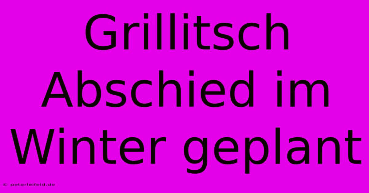 Grillitsch Abschied Im Winter Geplant