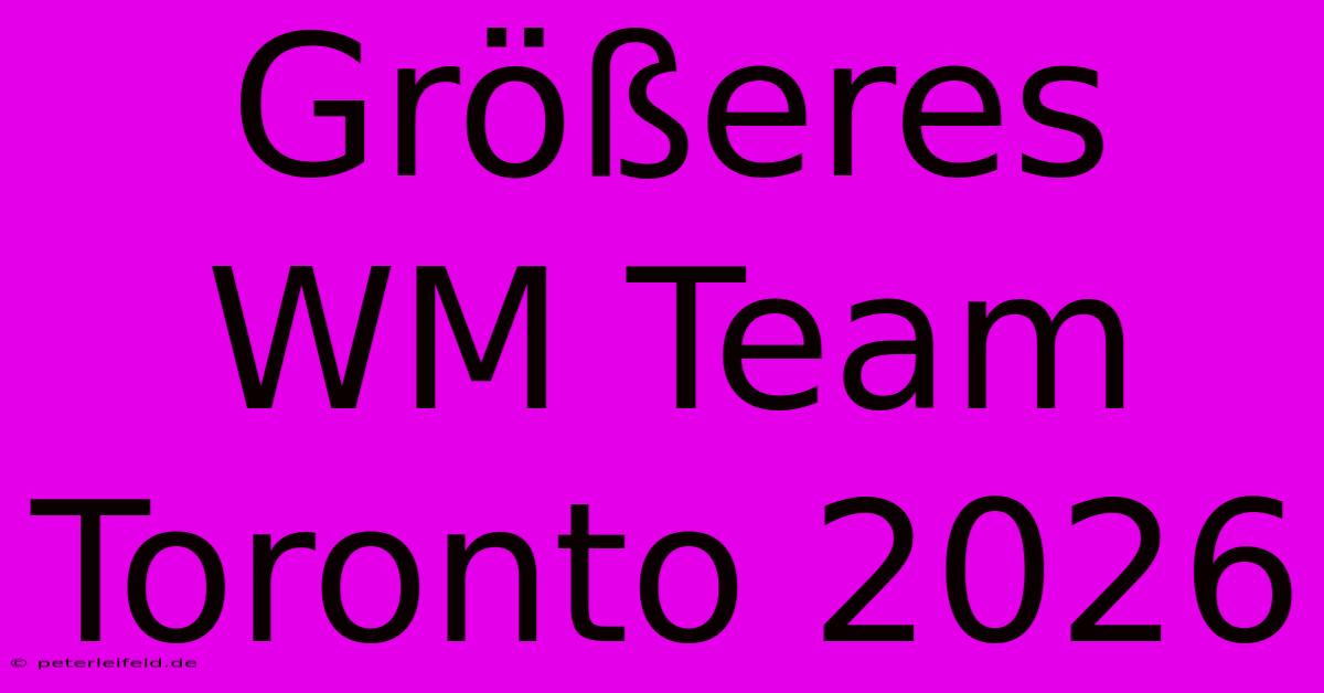 Größeres WM Team Toronto 2026