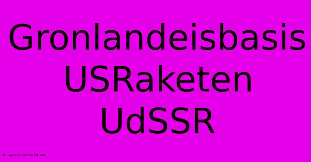 Gronlandeisbasis USRaketen UdSSR