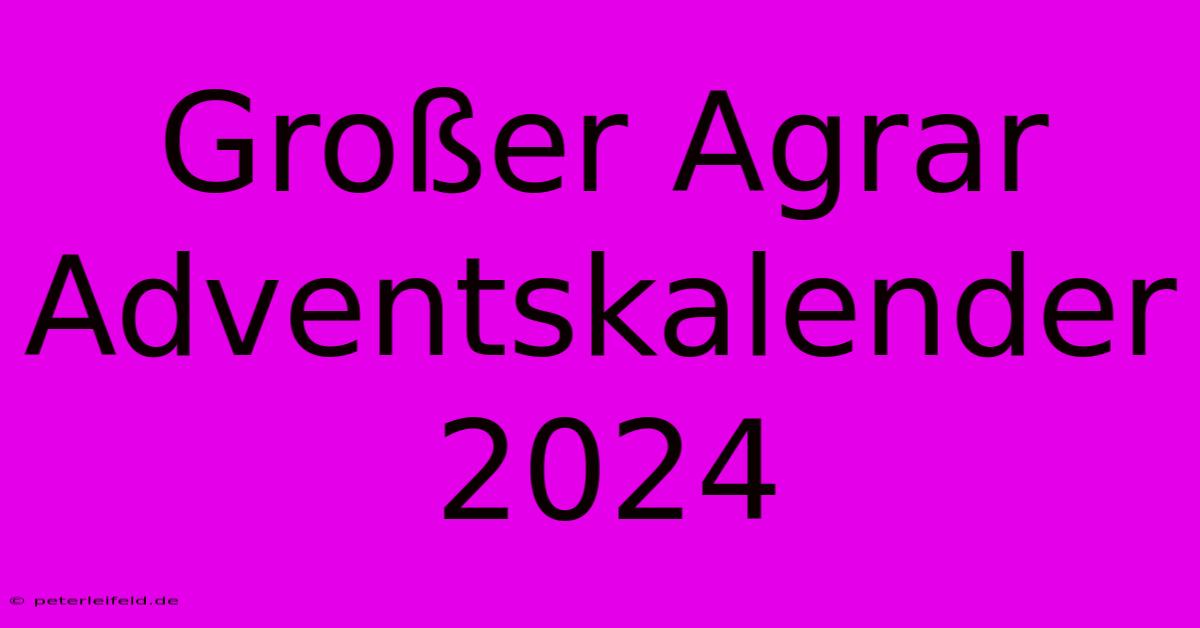 Großer Agrar Adventskalender 2024